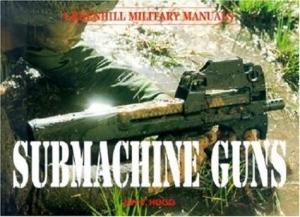 Submachine Guns (Greenhill Military Manuals)