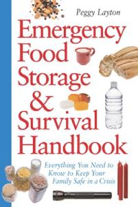 Emergency Food Storage & Survival Handbook: Everything You Need to Know to Keep Your Family Safe in a Crisis