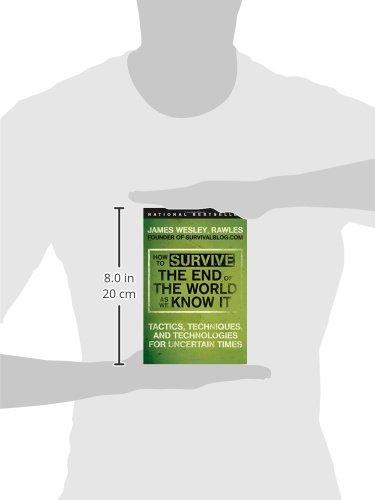 How to Survive the End of the World as We Know It: Tactics, Techniques, and Technologies for Uncertain Times