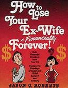 How to Lose Your Ex-Wife Financially Forever