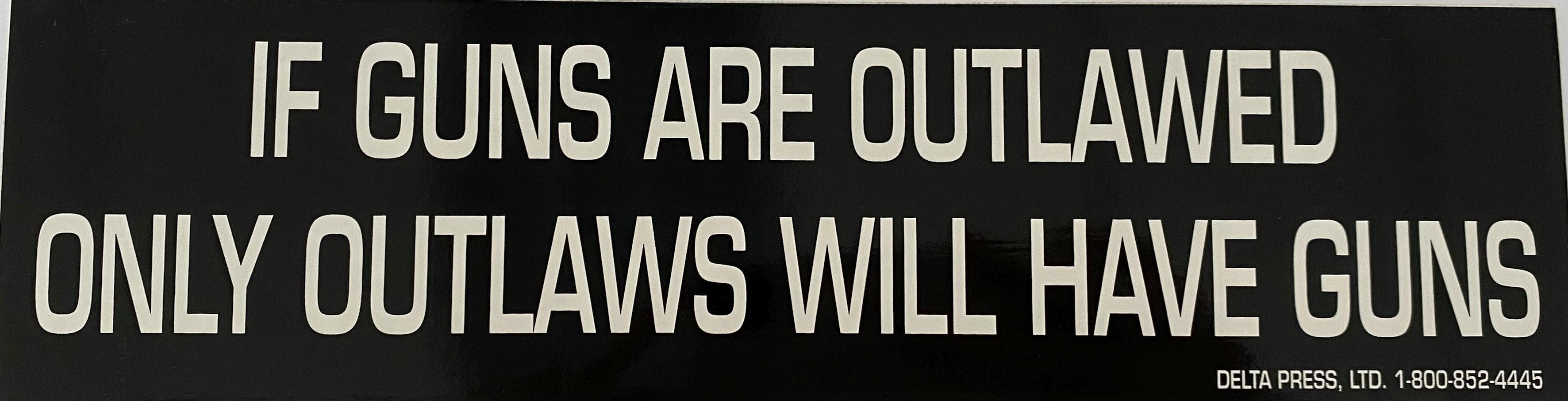 store/p/If-Guns-Are-Outlawed-Only-Outlaws-Will-Have-Guns-Sticker
