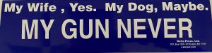 My Wife, Yes. My Dog, Maybe. My Guns, Never. (Sticker)